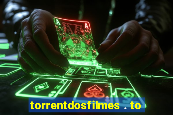 torrentdosfilmes . to